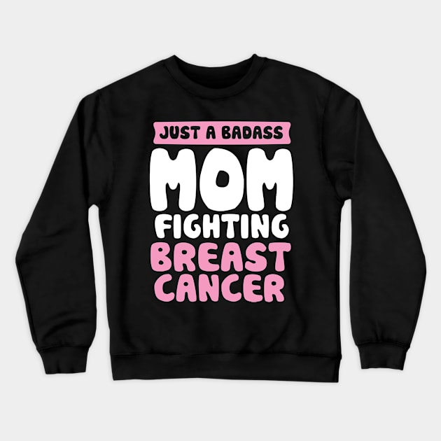 Badass Mom Fighting Breast Cancer Quote Funny Gift Crewneck Sweatshirt by jomadado